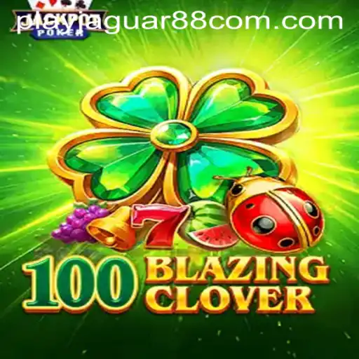 Unleashing the Thrill of 100BlazingClover with PLAY JAGUAR88